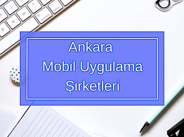 Ankara Mobil Uygulama Şirketleri Ankara Mobil Uygulama Şirketleri